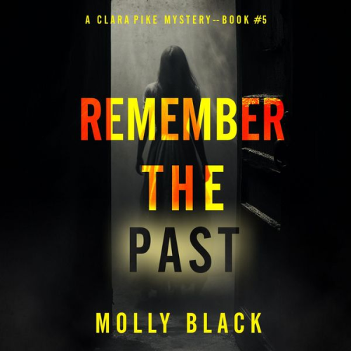 Molly Black - Remember The Past (A Clara Pike FBI Thriller—Book Five)