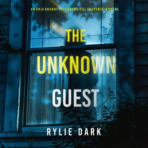 Rylie Dark - The Unknown Guest (An Aria Brandt Psychological Thriller—Book Four): An unputdownable psychological thriller packed cover to cover with twists and tur