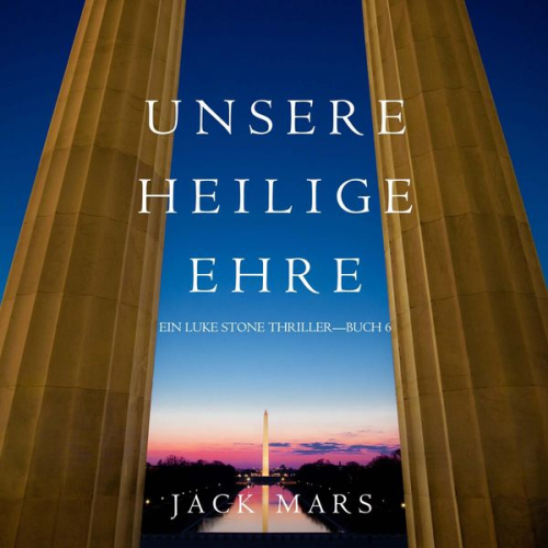 Jack Mars - Unsere Heilige Ehre (Ein Luke Stone Thriller—Buch 6)