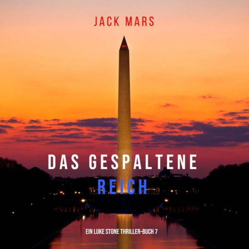 Jack Mars - Das Gespaltene Reich (Ein Luke Stone Thriller–Buch 7)