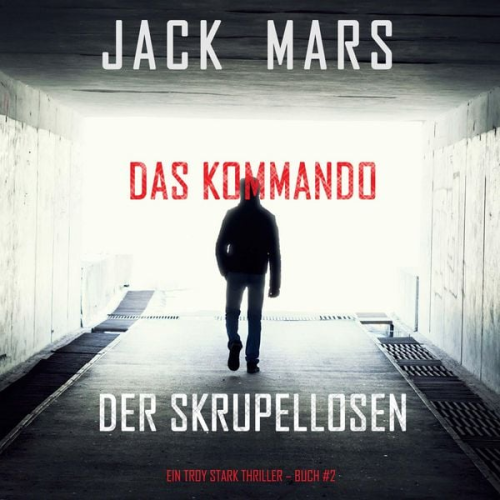 Jack Mars - Das Kommando der Skrupellosen (Ein Troy Stark Thriller – Buch #2)