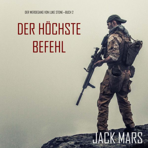 Jack Mars - Der Höchste Befehl: Der Werdegang von Luke Stone – Buch 2 (ein Action Thriller)