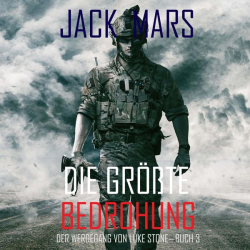 Jack Mars - Die Größte Bedrohung: Der Werdegang von Luke Stone – Buch 3 (ein Action Thriller)