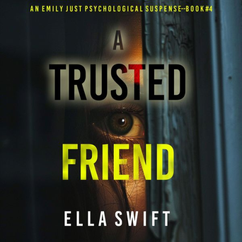 Ella Swift - A Trusted Friend (An Emily Just Psychological Thriller—Book Four) A positively astonishing psychological thriller filled with twists