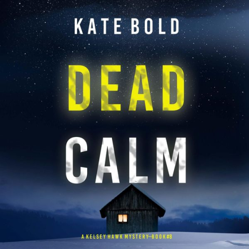 Kate Bold - Dead Calm (A Kelsey Hawk FBI Suspense Thriller—Book Eight)