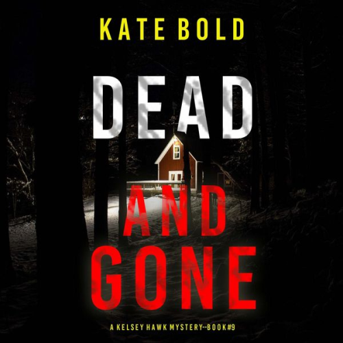 Kate Bold - Dead and Gone (A Kelsey Hawk FBI Suspense Thriller—Book Nine)