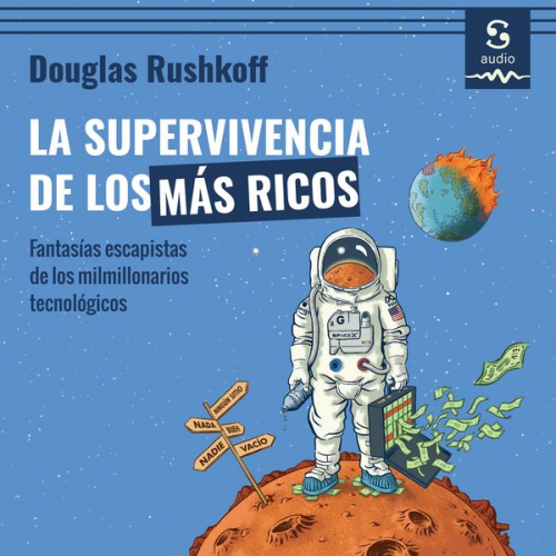 Douglas Rushkoff - La supervivencia de los más ricos