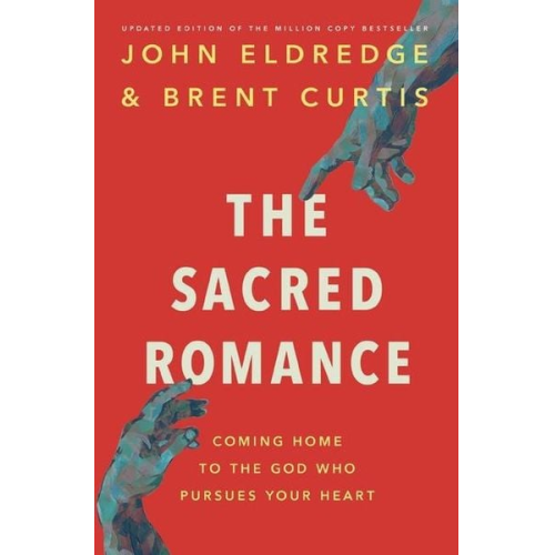 John Eldredge - The Sacred Romance Revised and Updated Edition