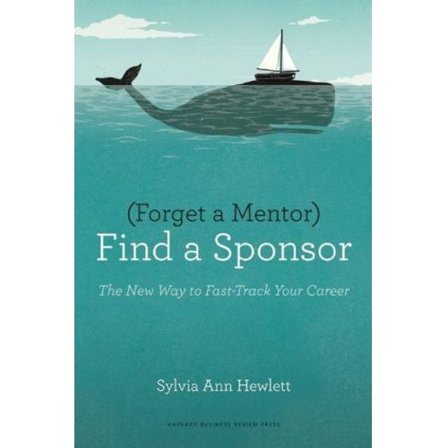 Sylvia Ann Hewlett - Forget a Mentor, Find a Sponsor