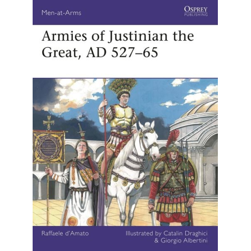 Raffaele D'Amato - Armies of Justinian the Great, AD 527-65