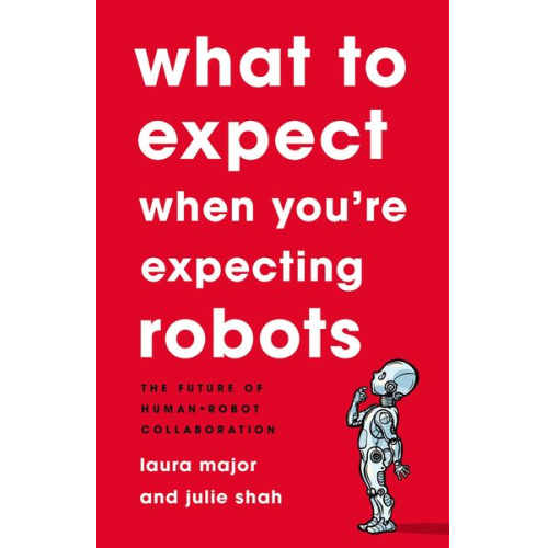 Laura Major Julie Shah - What to Expect When You're Expecting Robots