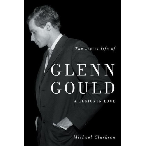 Michael Clarkson - The Secret Life of Glenn Gould