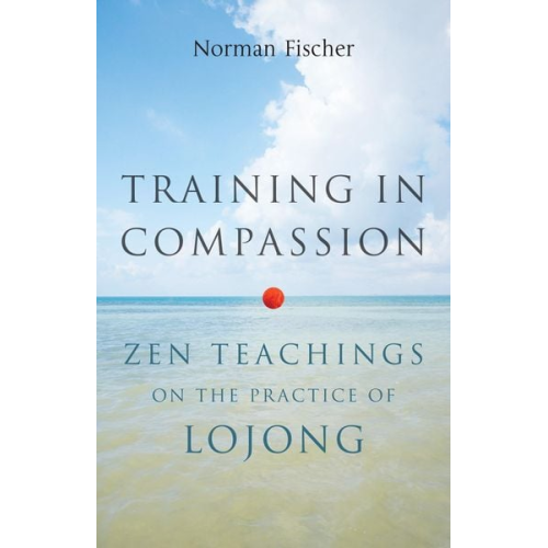 Norman Fischer - Training in Compassion: Zen Teachings on the Practice of Lojong