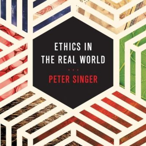 Peter Singer - Ethics in the Real World: 82 Brief Essays on Things That Matter