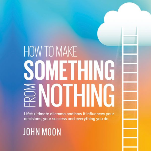 John Moon - How to Make Something From Nothing