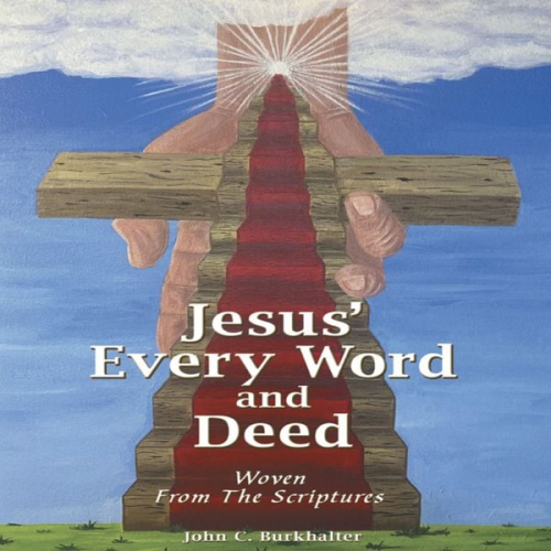 John C. Burkhalter - Jesus' Every Word and Deed