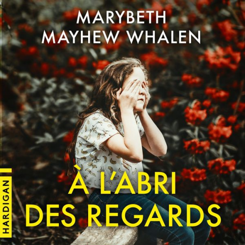 Marybeth Mayhew Whalen - À l'abri des regards