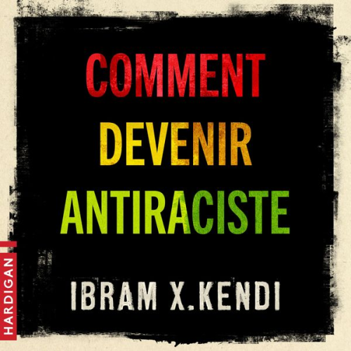 Ibram X. Kendi - Comment devenir antiraciste