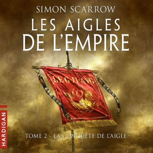 Simon Scarrow - La Conquête de l'Aigle