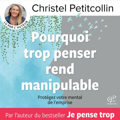 Christel Petitcollin - Pourquoi trop penser rend manipulable