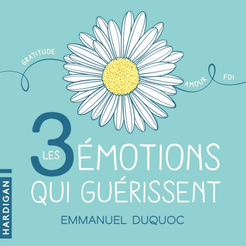 Emmanuel Duquoc - Les 3 émotions qui guérissent