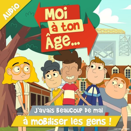 Moi à. ton âge - J'avais beaucoup de mal à mobiliser les gens !