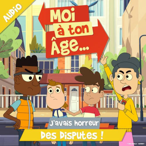 Moi à. ton âge - J'avais horreur des disputes !