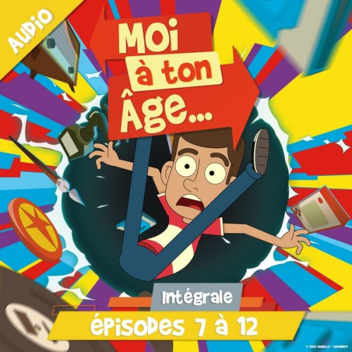 Moi à. ton âge - Moi à ton âge - Episodes 7 à 12