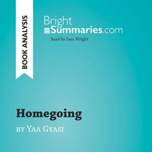 Bright Summaries - Homegoing by Yaa Gyasi (Book Analysis)