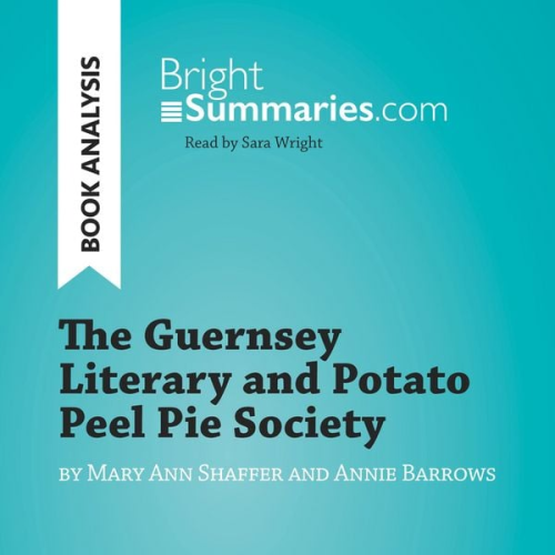 Bright Summaries - The Guernsey Literary and Potato Peel Pie Society by Mary Ann Shaffer and Annie Barrows (Book Analysis)