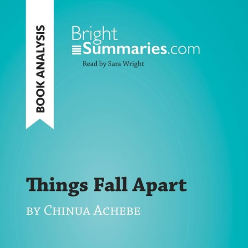 Bright Summaries - Things Fall Apart by Chinua Achebe (Book Analysis)