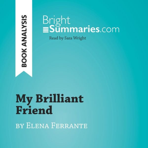 Bright Summaries - My Brilliant Friend by Elena Ferrante (Book Analysis)