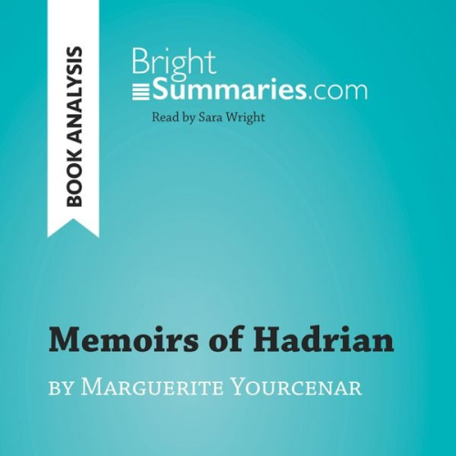 Bright Summaries - Memoirs of Hadrian by Marguerite Yourcenar (Book Analysis)