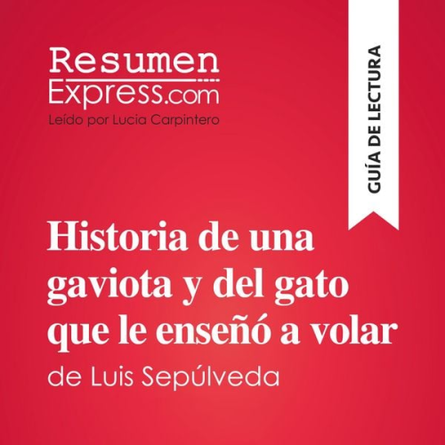 Resumenexpress - Historia de una gaviota y del gato que le enseñó a volar de Luis Sepúlveda (Guía de lectura)