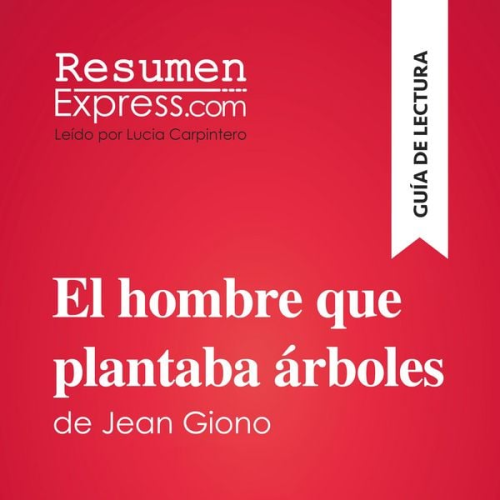 Resumenexpress - El hombre que plantaba árboles de Jean Giono (Guía de lectura)