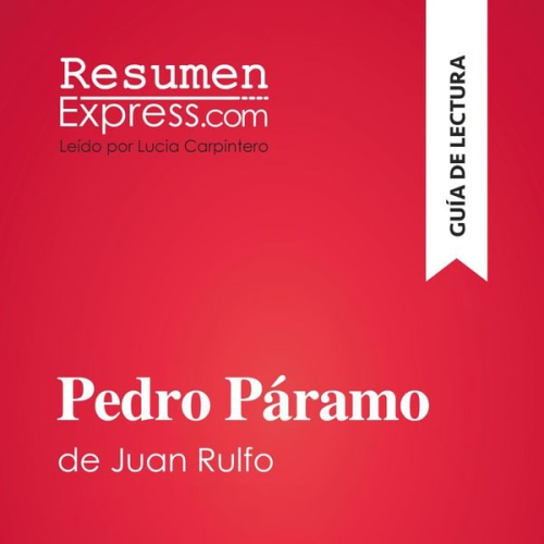 Resumenexpress - Pedro Páramo de Juan Rulfo (Guía de lectura)