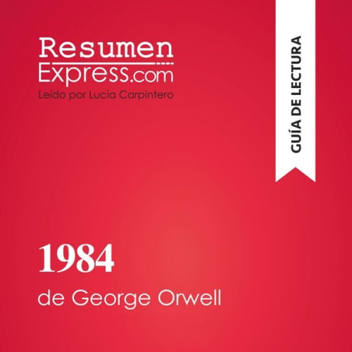 Resumenexpress - 1984 de George Orwell (Guía de lectura)