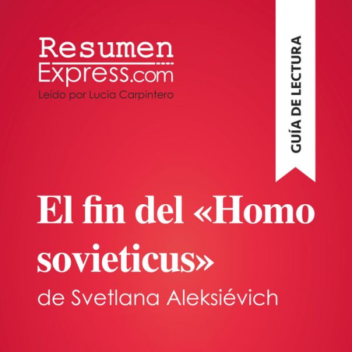 Resumenexpress - El fin del «Homo sovieticus» de Svetlana Aleksiévich (Guía de lectura)