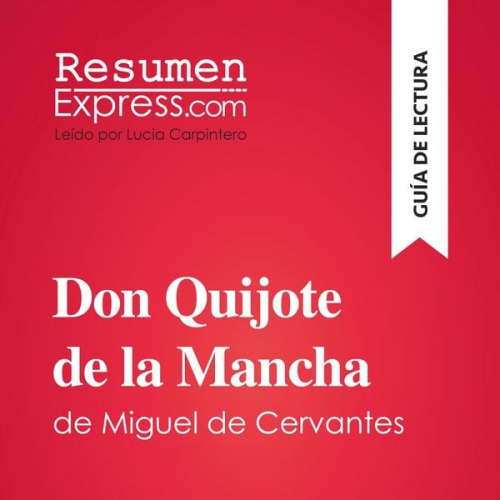 Resumenexpress - Don Quijote de la Mancha de Miguel de Cervantes (Guía de lectura)