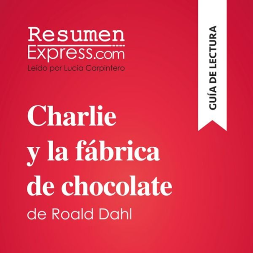 Resumenexpress - Charlie y la fábrica de chocolate de Roald Dahl (Guía de lectura)