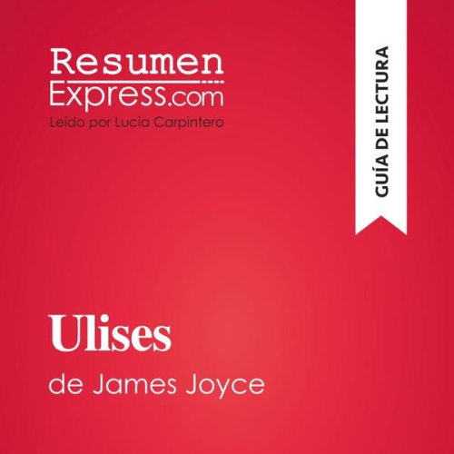 Resumenexpress - Ulises de James Joyce (Guía de lectura)