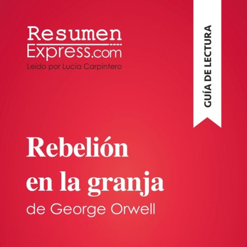 Resumenexpress - Rebelión en la granja de George Orwell (Guía de lectura)