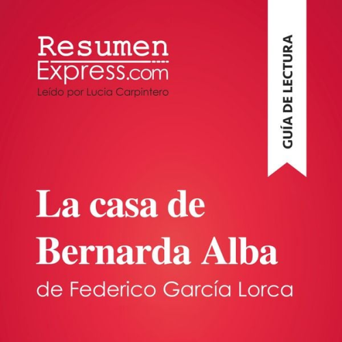 Resumenexpress - La casa de Bernarda Alba de Federico García Lorca (Guía de lectura)