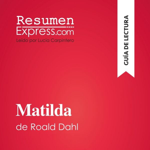 Resumenexpress - Matilda de Roald Dahl (Guía de lectura)