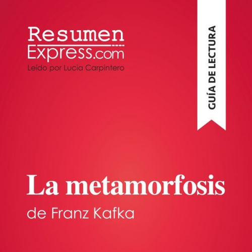 Resumenexpress - La metamorfosis de Franz Kafka (Guía de lectura)