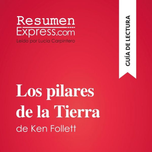 Resumenexpress - Los pilares de la Tierra de Ken Follett (Guía de lectura)