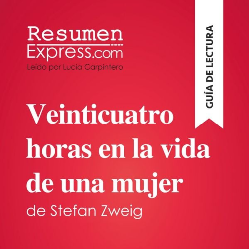 Resumenexpress - Veinticuatro horas en la vida de una mujer de Stefan Zweig (Guía de lectura)