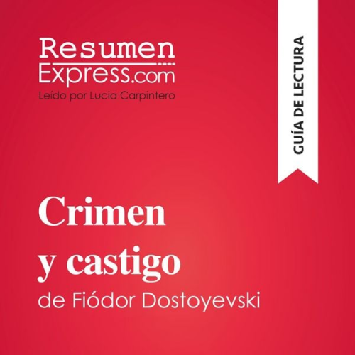 Resumenexpress - Crimen y castigo de Fiódor Dostoyevski (Guía de lectura)