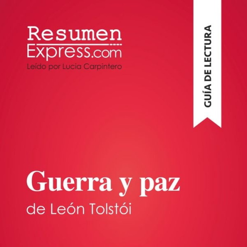 Resumenexpress - Guerra y paz de León Tolstói (Guía de lectura)