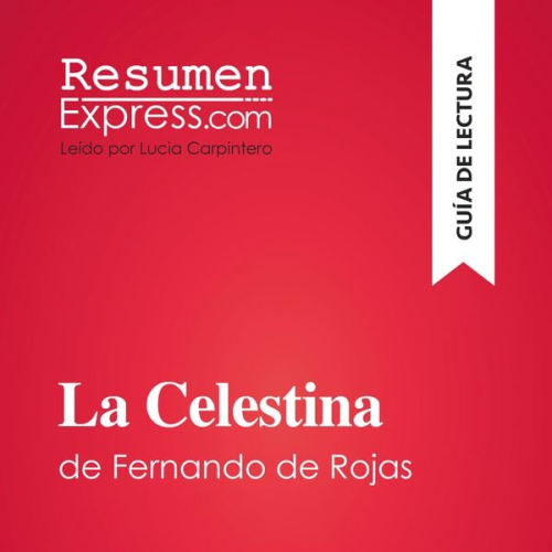 Resumenexpress - La Celestina de Fernando de Rojas (Guía de lectura)